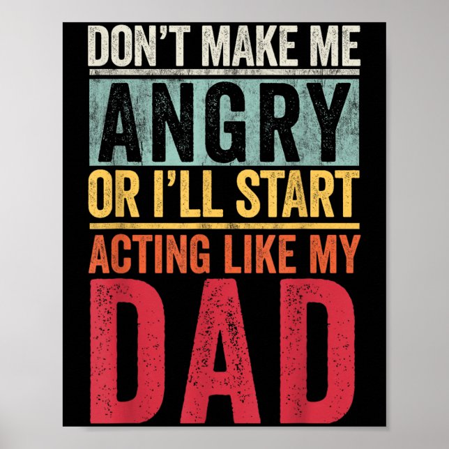 Poster Don't Make Me Angry Or I'll Start Acting Like My D (Frente)