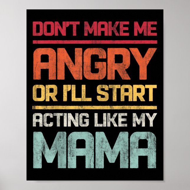 Poster Don't Make Me Angry Or I'll Start Acting Like My M (Frente)