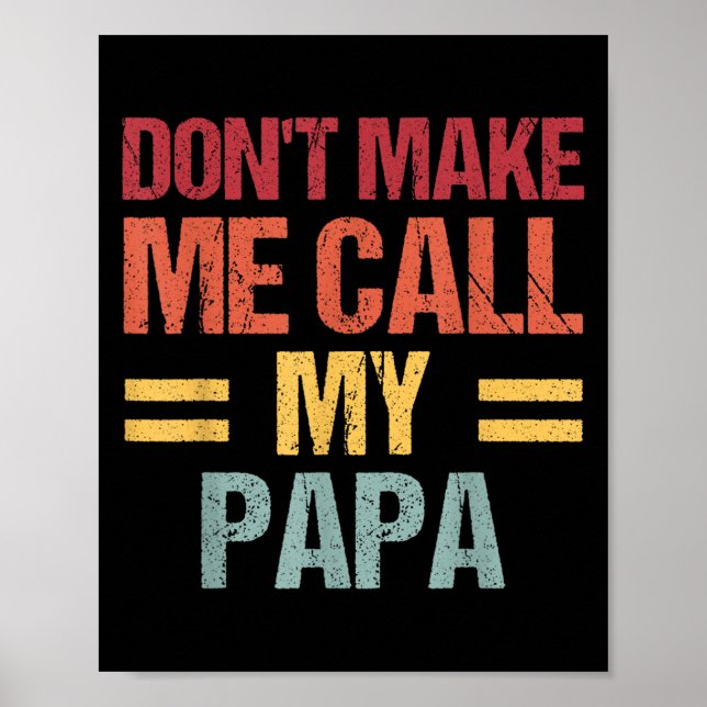 Poster Dont Make Me Call My Papa Funny Child Kid Fathers  (Frente)