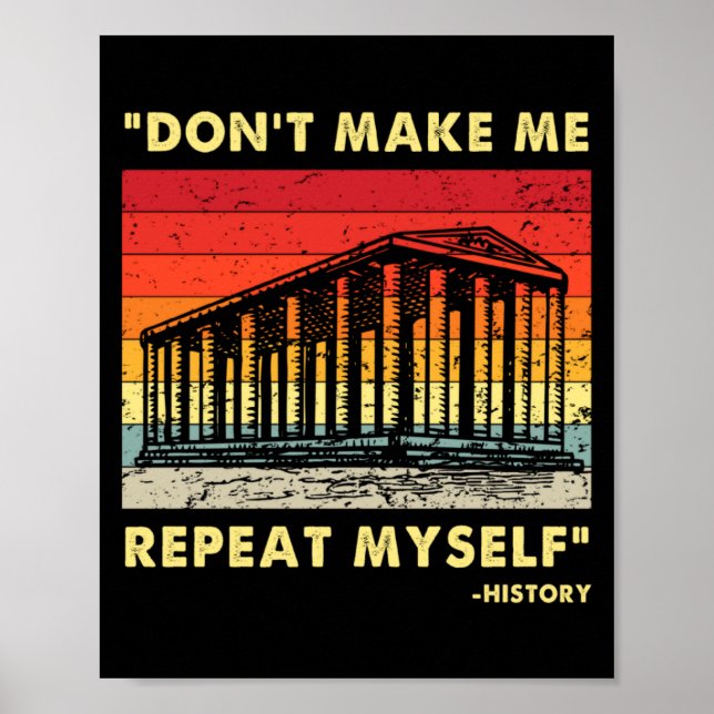 Poster Dont Make Me Repeat Myself Funny History Lover  (Frente)