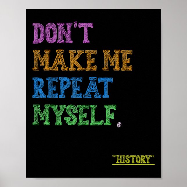 Poster Don't Make Me Repeat Myself Funny History Teacher  (Frente)