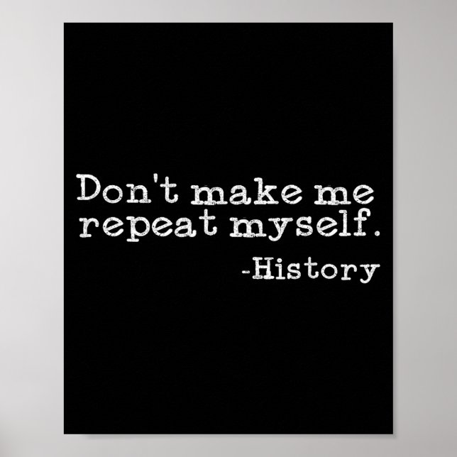 Poster Dont Make Me Repeat Myself History _ Funny History (Frente)