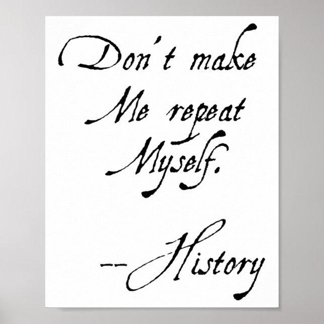 Poster Don't Make Me Repeat Myself History Funny Nerdy Ge (Frente)