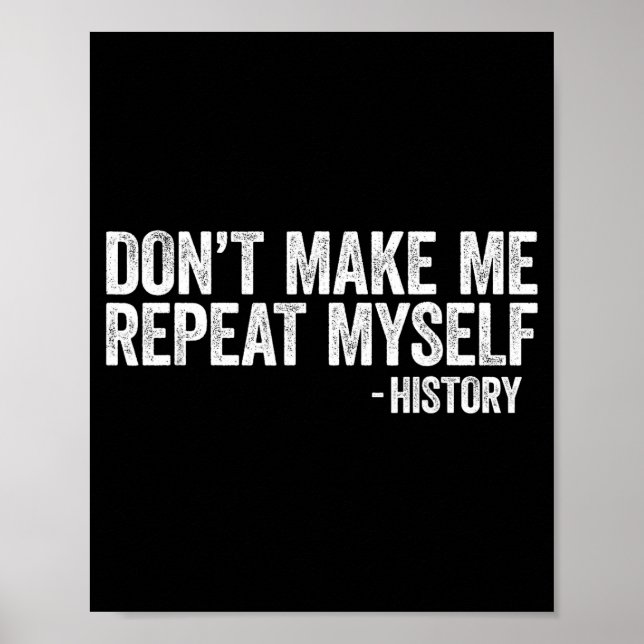 Poster Don't Make Me Repeat Myself History Shirt Black Hi (Frente)
