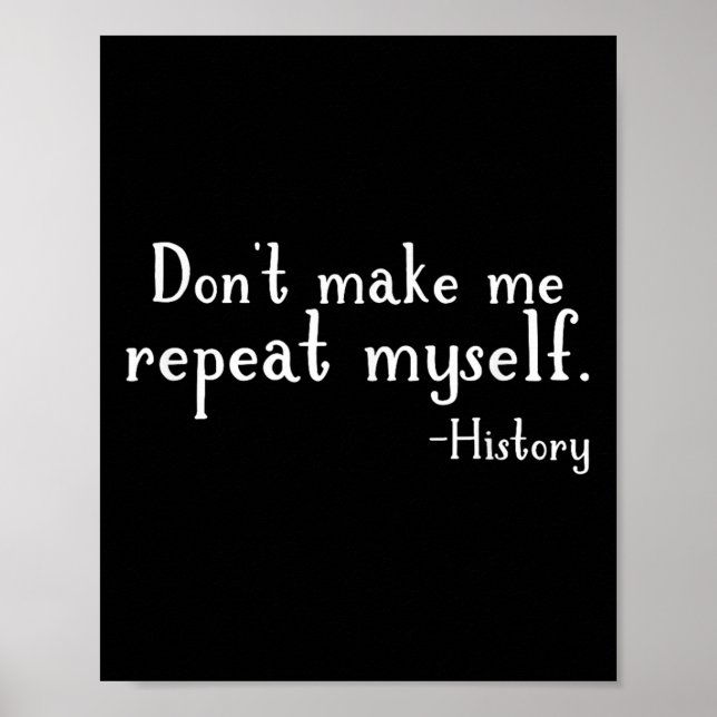 Poster Don't Make Me Repeat Myself - History Teaching Edu (Frente)
