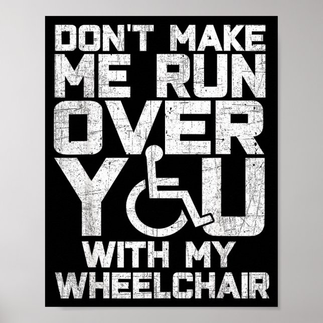 Poster Don't Make Me Run Over You With My Wheelchair Funn (Frente)