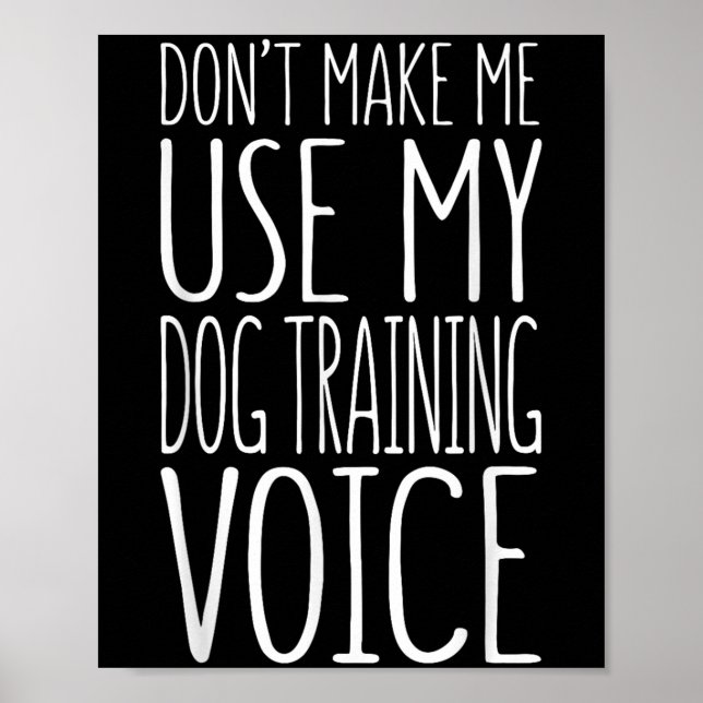 Poster Don't Make Me Use My Dog Training Voice Shirt Dog  (Frente)