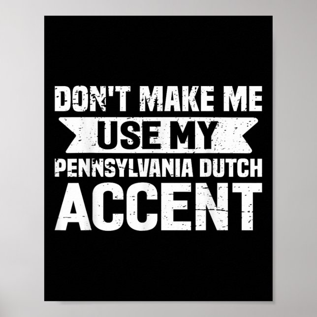 Poster Don't Make Me Use My Pennsylvania Dutch Accent  (Frente)