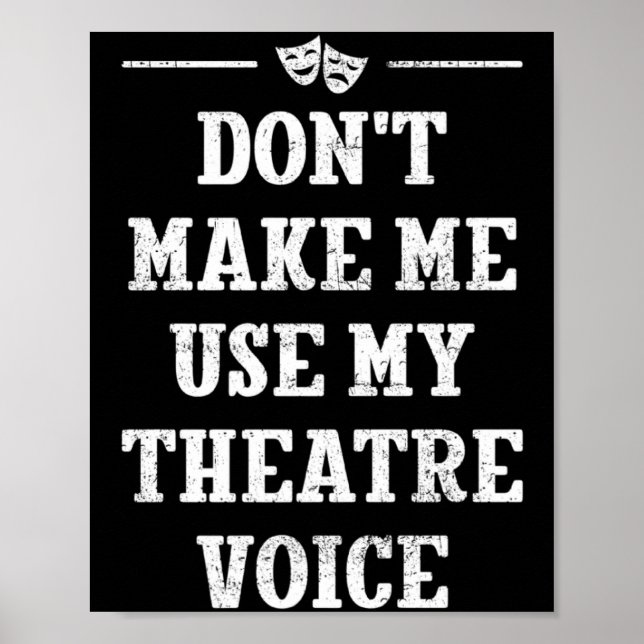 Poster Dont Make Me Use My Theatre Voice Theater Directo  (Frente)
