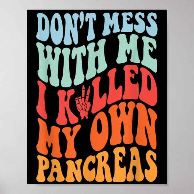 Poster Don't Mess With-me I Killed My Own Pancreas Quote  (Frente)