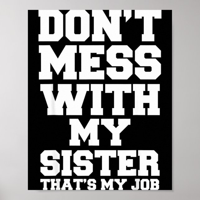 Poster Don't Mess With My Sister That's My Job Funny Sist (Frente)