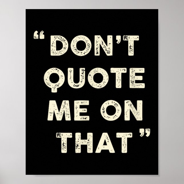 Poster Don't Quote Me On That Funny Silly Insring Famous  (Frente)