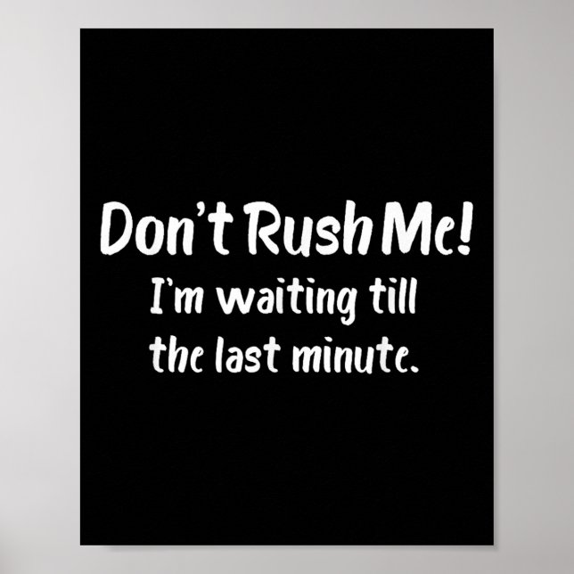 Poster Don't Rush Me! I’m Waiting Till The Last Minute -  (Frente)