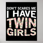 Poster Don't Scares Me I Have Twin Girls Funny Mom Dad<br><div class="desc">Don't Scares Me I Have Twin Girls Funny Mom Dad of Twins Gift. Perfect gift for your dad,  mom,  papa,  men,  women,  friend and family members on Thanksgiving Day,  Christmas Day,  Mothers Day,  Fathers Day,  4th of July,  1776 Independent day,  Veterans Day,  Halloween Day,  Patrick's Day</div>