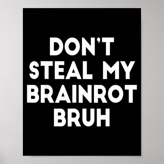 Poster Don't Steal My Brainrot Bruh Funny Internet Memes  (Frente)