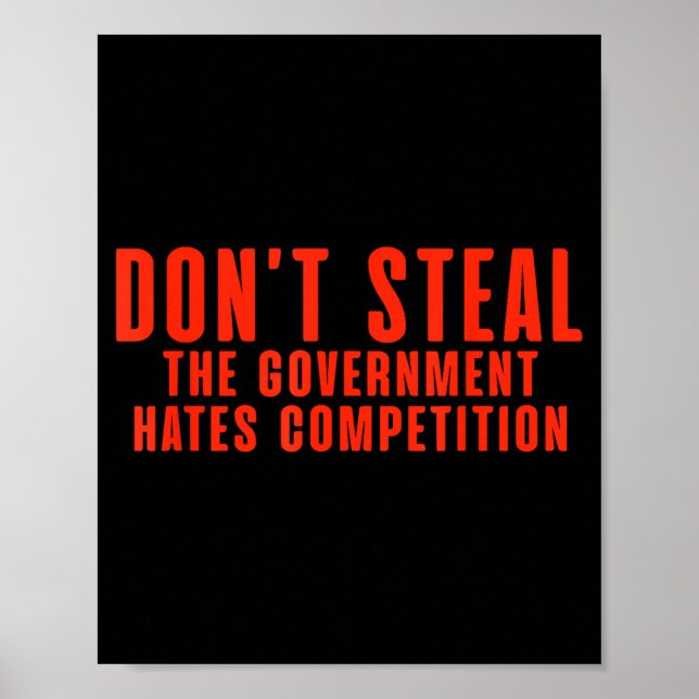 Poster Don't Steal The Government Hates Competition  (Frente)