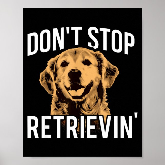 Poster Don't Stop Retrieving - Funny Golden Retriever Own (Frente)