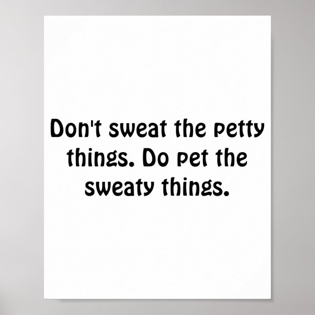 Poster Dont Sweat The Petty Things Do Pet The Sweaty  (Frente)