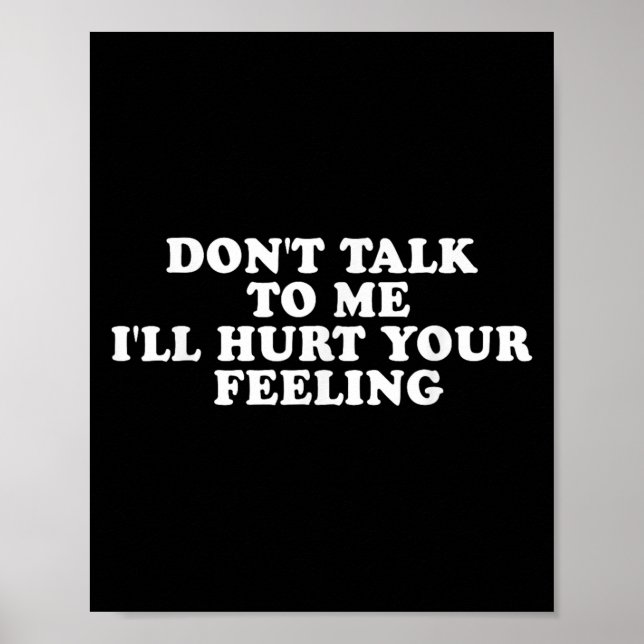 Poster Don't Talk To Me I'll Hurt Your Feelings Funny Say (Frente)