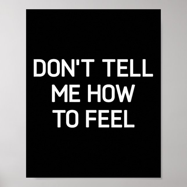 Poster Don't Tell Me How To Feel, Funny, Sarcastic, Joke, (Frente)