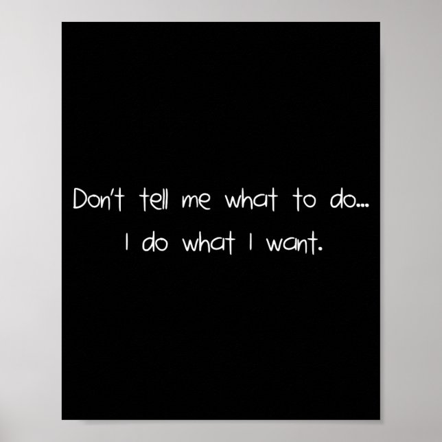 Poster Don't Tell Me What To Do I Do What I Want Funny  (Frente)
