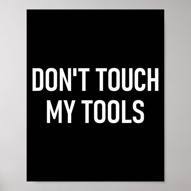Poster Don't Touch My Tools, Funny, Jokes, Sarcastic Sayi (Frente)