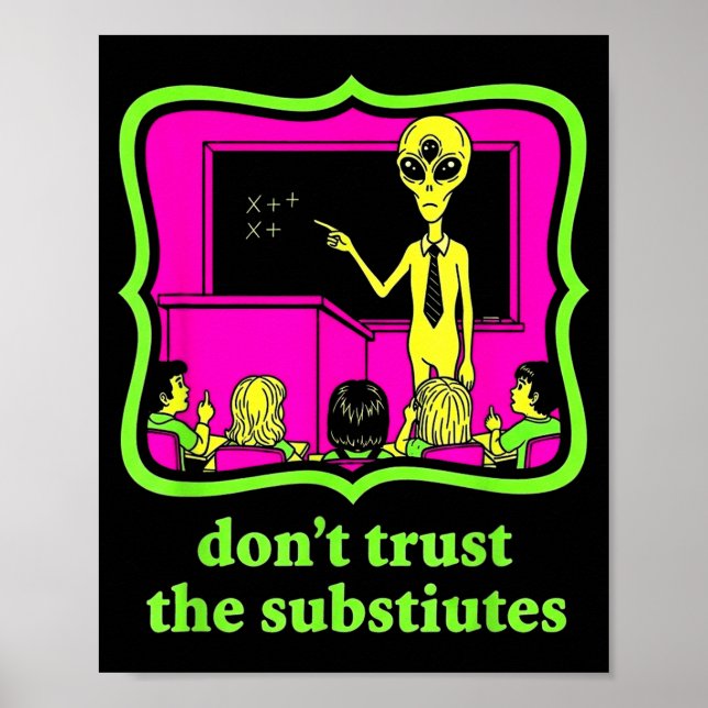 Poster Don't Trust Subtitutes Funny Alien Invasion Teache (Frente)