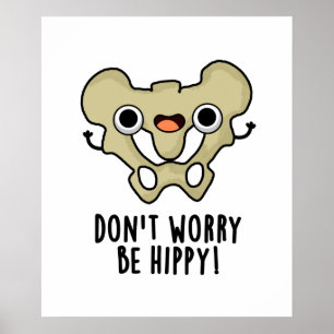 Poster Don't Worry Be Hippy Funny Anatomy Bone Pun