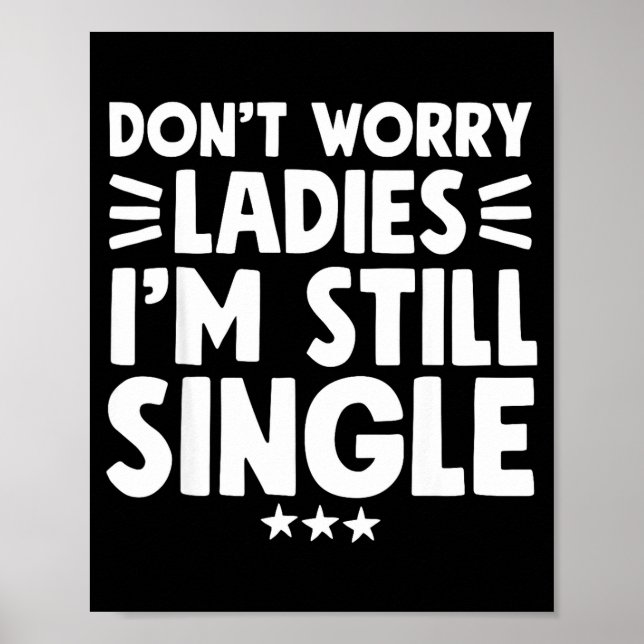 Poster Don't Worry Ladies I'm Still Single - Funny Single (Frente)
