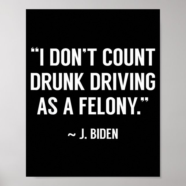 Poster Drunk Driving Isn't A Felony Tus Joke Funny Biden  (Frente)
