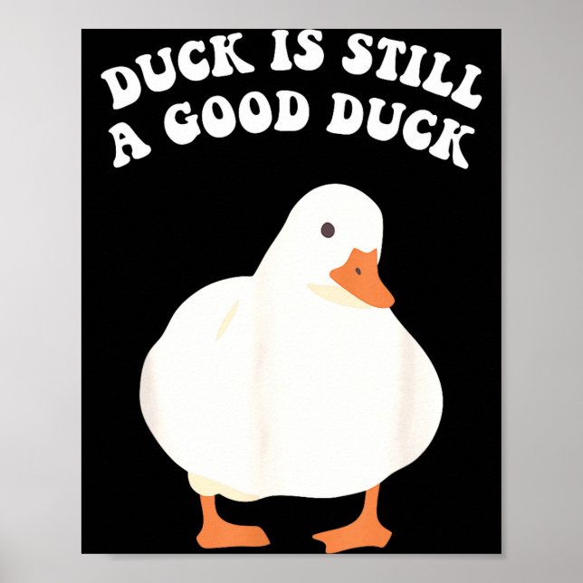 Poster Duck, Is Still, A Good Duck  (Frente)