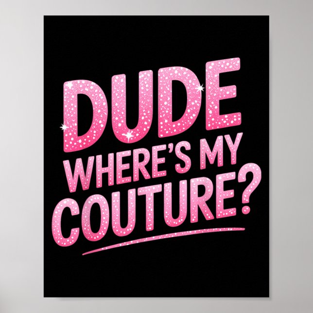 Poster Dude Where's My Couture Funny Girls Quote Gift Wom (Frente)