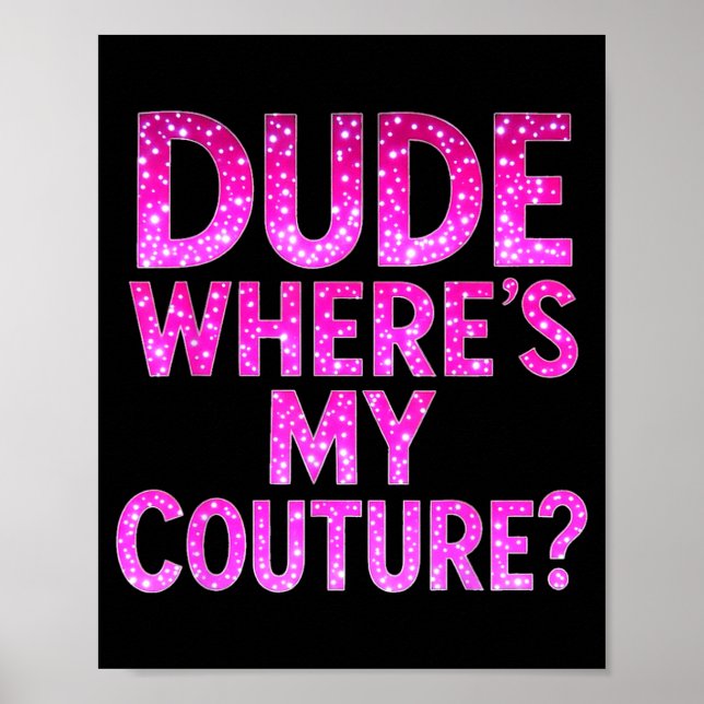 Poster Dude Where's My Couture Funny Girls Quote Gift Wom (Frente)