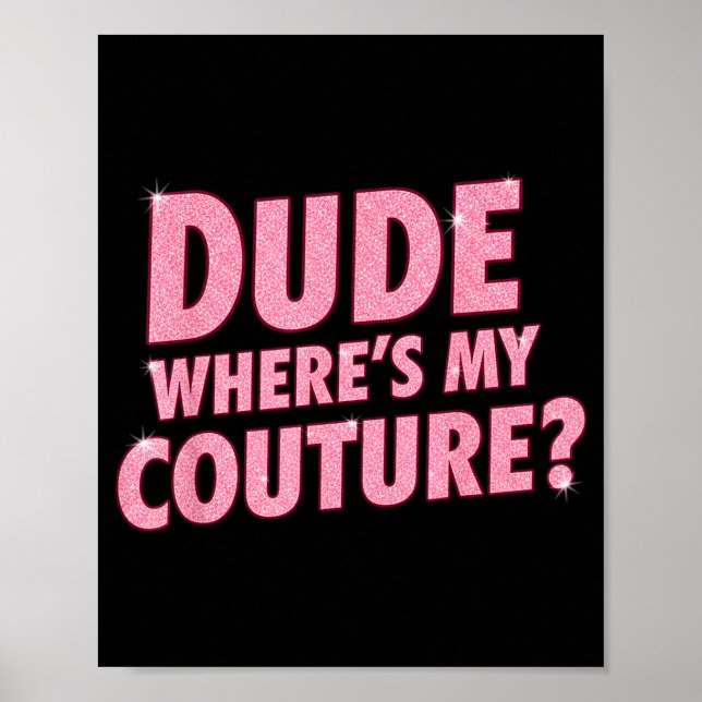 Poster Dude Where's My Couture Funny Girls Quote Gift Wom (Frente)
