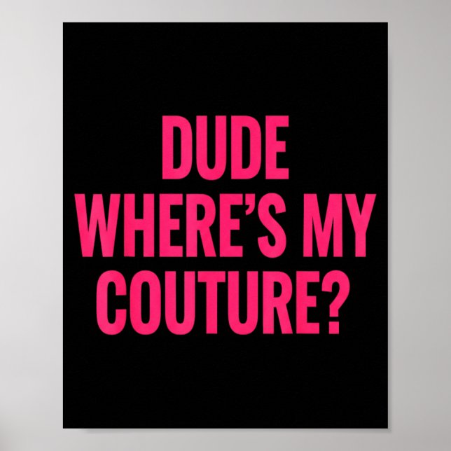 Poster Dude Where's My Couture Funny Girls Quote Gift Wom (Frente)