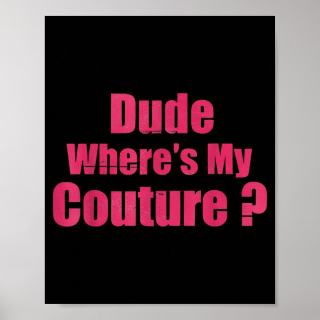 Poster Dude Where's My Couture Funny Sarcastic Saying Wom (Frente)