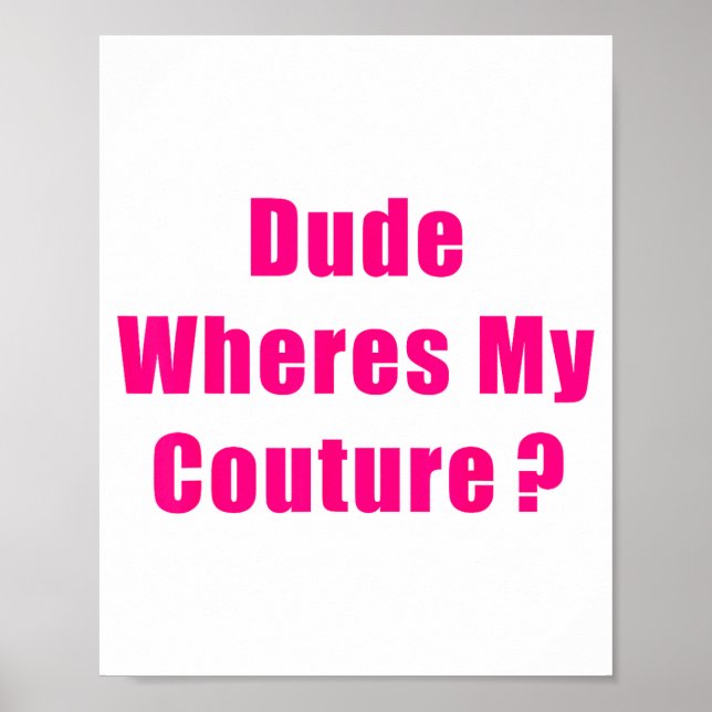 Poster Dude Where's My Couture Sarcastic Funny Saying Shi (Frente)