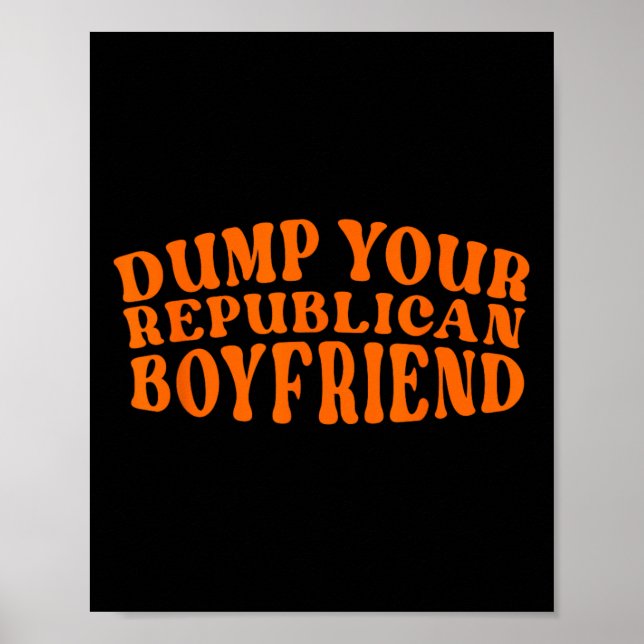 Poster Dump Your Republican Boyfriend Funny Pro Choice De (Frente)