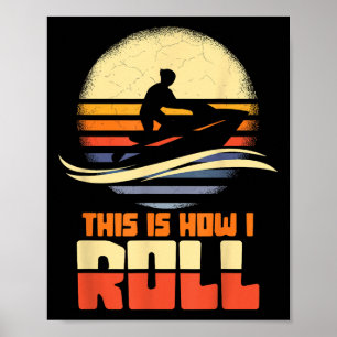 Poster É Assim Que Eu Roll Jet-ski Jet Skiing Jetski Love