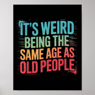 Poster É Estranho Ter A Mesma Idade Que As Pessoas Antiga
