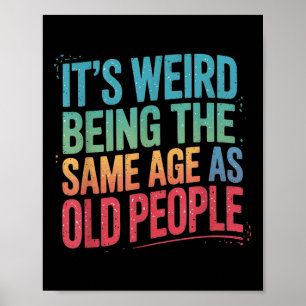 Poster É Estranho Ter A Mesma Idade Que As Pessoas Antiga