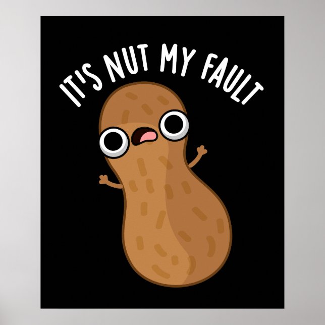 Poster É Nut My Fault Funny Peanut Pun Dark BG (Frente)