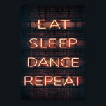 POSTER EAT SLEEP DANCE REPEAT!<br><div class="desc">Sleep,  dance,  Eat repeat!</div>
