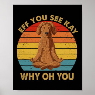 Poster Eff Você Vê Kay Por Que Oh Você Cachorro Goldendoo