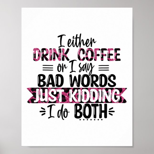 Poster Either Drink Coffee Or Say Bad Words Just Kidding  (Frente)