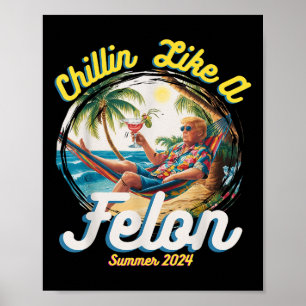 Poster Engraçado Chillin Como Um Felon Verão 2024 2024 Tr