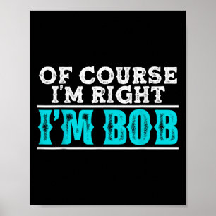 Poster Engraçado, Claro Que Estou Certo, Eu Sou Bob Humor