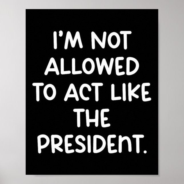 Poster Engraçado eu não sou permitido agir como o Preside (Frente)