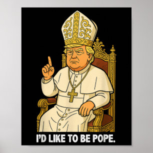 Poster Engraçado Eu Político Gostaria De Ser Pope Trump