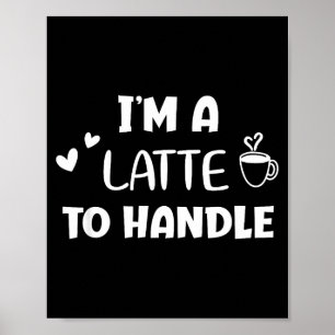 Poster Engraçado, eu sou um latte para lidar com café. Pi